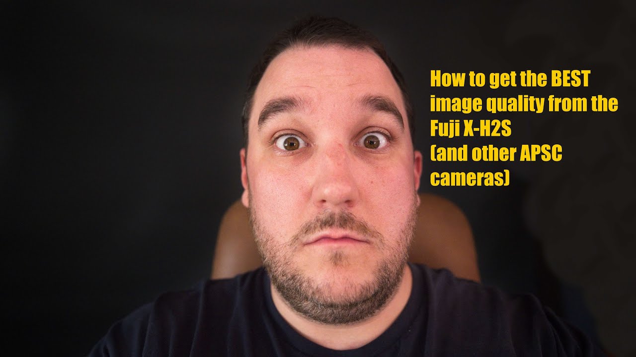 How To Get The Best Image Quality From Your Fuji X-H2S and APS-C Cameras
