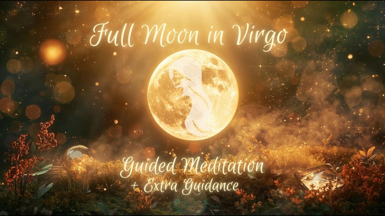 🌕🌾 VIRGO FULL MOON MEDITATION + MESSAGES  🌾🌕 Rest, Release & Realign ✨