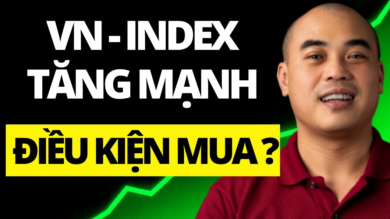 Chứng Khoán Hôm Nay: Điều kiện MUA cổ phiếu khi thị trường TĂNG MẠNH | Quang Dũng DBD