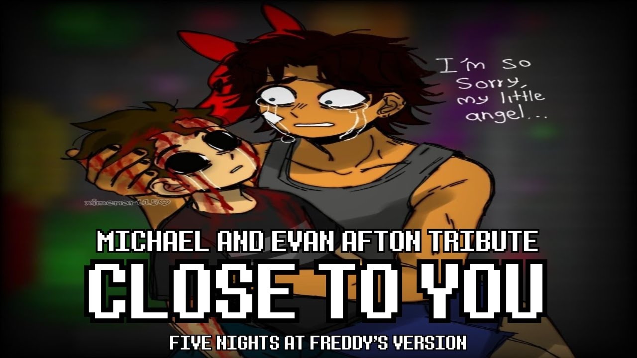 CLOSE TO YOU - FNAF VERSION l Michael and Evan Afton Tribute l Cover Español
