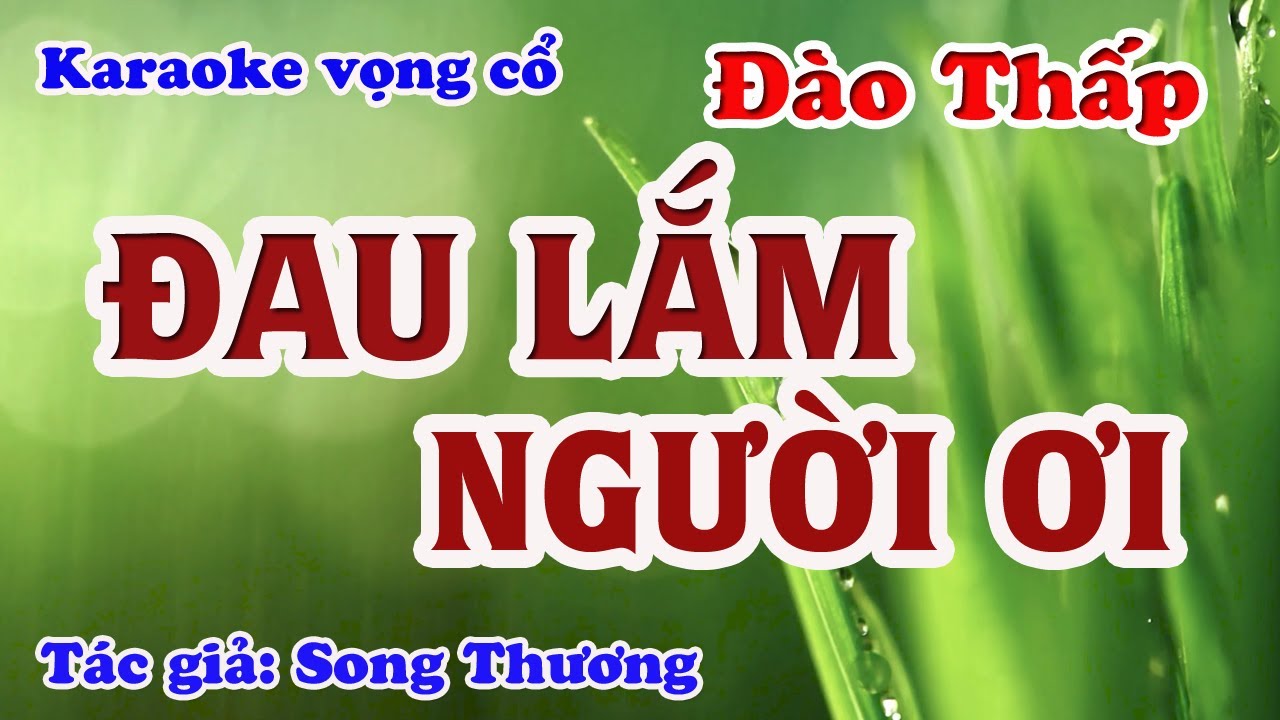 Đau Lắm Người Ơi - Karaoke Vọng Cổ Dây Đào Thấp - Tác giả : Song Thương.