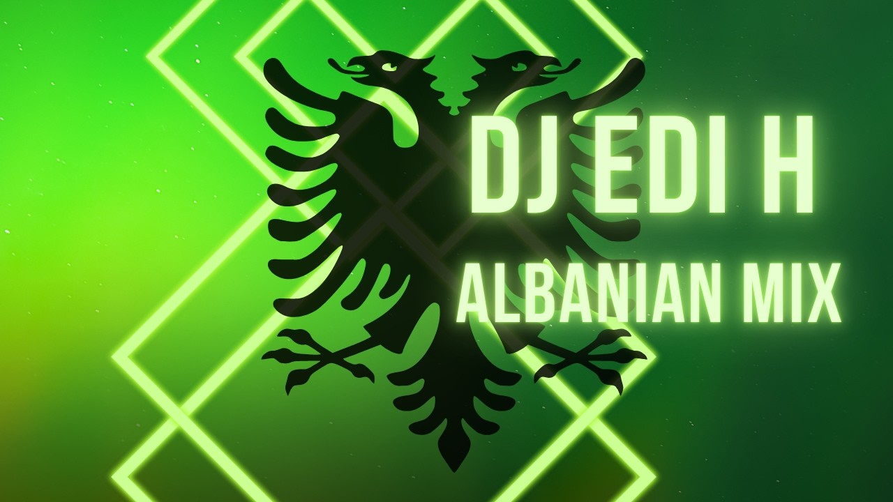 DJ  EDI H   ALBANIAN MIX