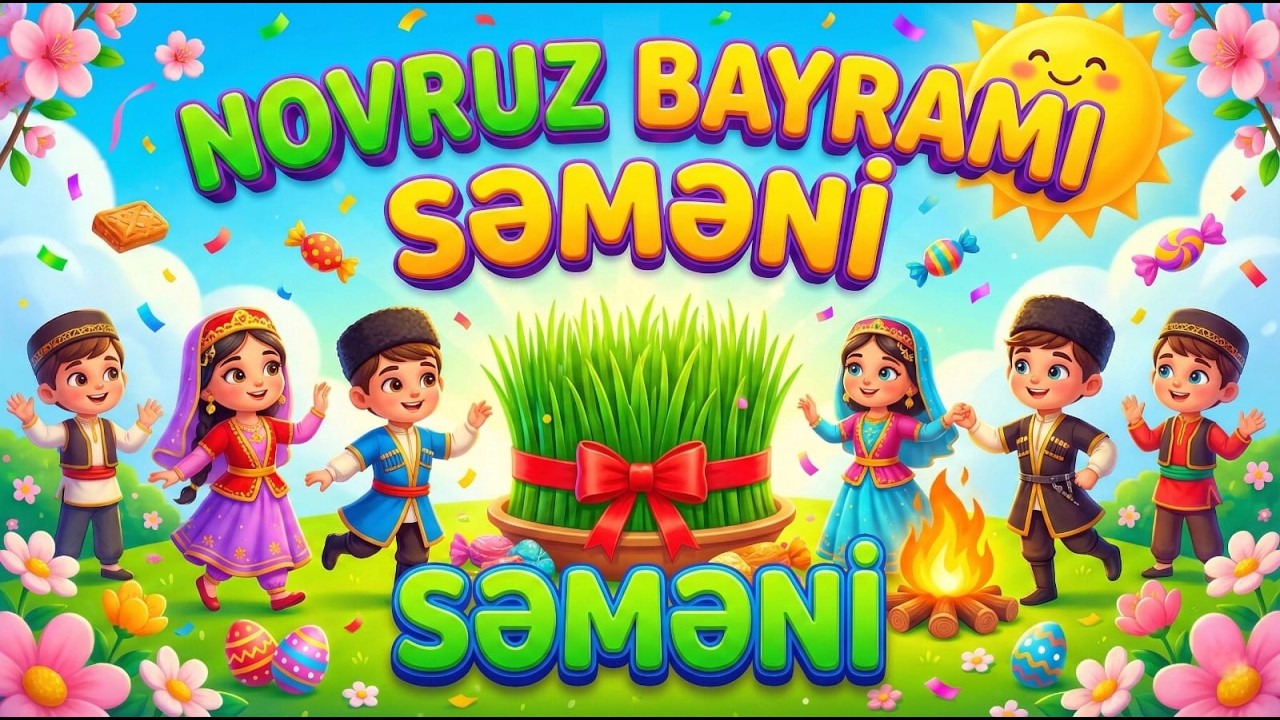 NOVRUZ BAYRAMI və SƏMƏNİ 🌸 - Uşaqlar &uuml;&ccedil;&uuml;n Şən Novruz Mahnıları 2026 - Azərbaycan Uşaq Mahnıları
