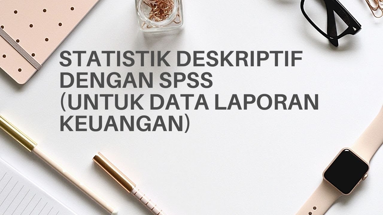 Analisis Statistik Deskriptif dengan SPSS
