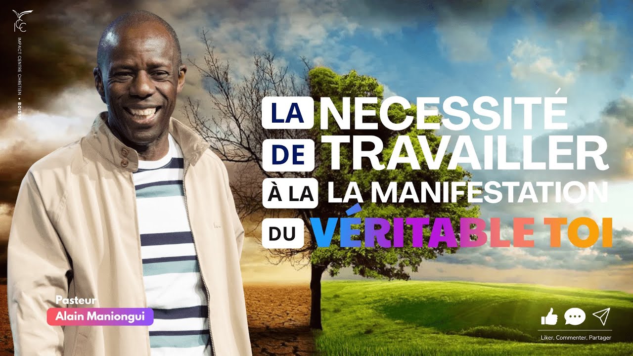 LA N&Eacute;CESSITE DE TRAVAILLER &Agrave; LA MANIFESTATION DU V&Eacute;RITABLE TOI - Pasteur Alain MANIONGUI