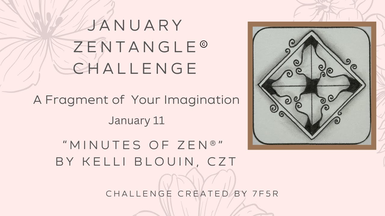 Minutes of Zen - Beginner Zentangle ® - A Fragment of your Imagination! January 11. PALG.