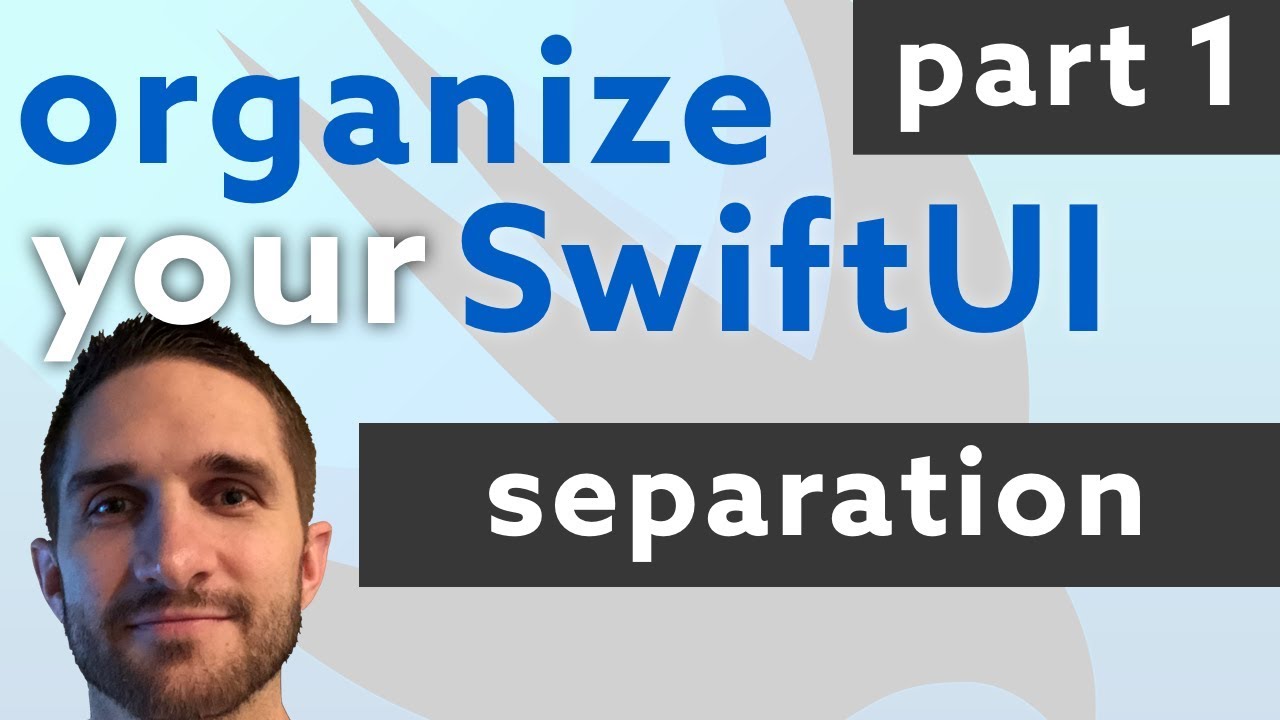 Organize your SwiftUI - Part 1: Separation