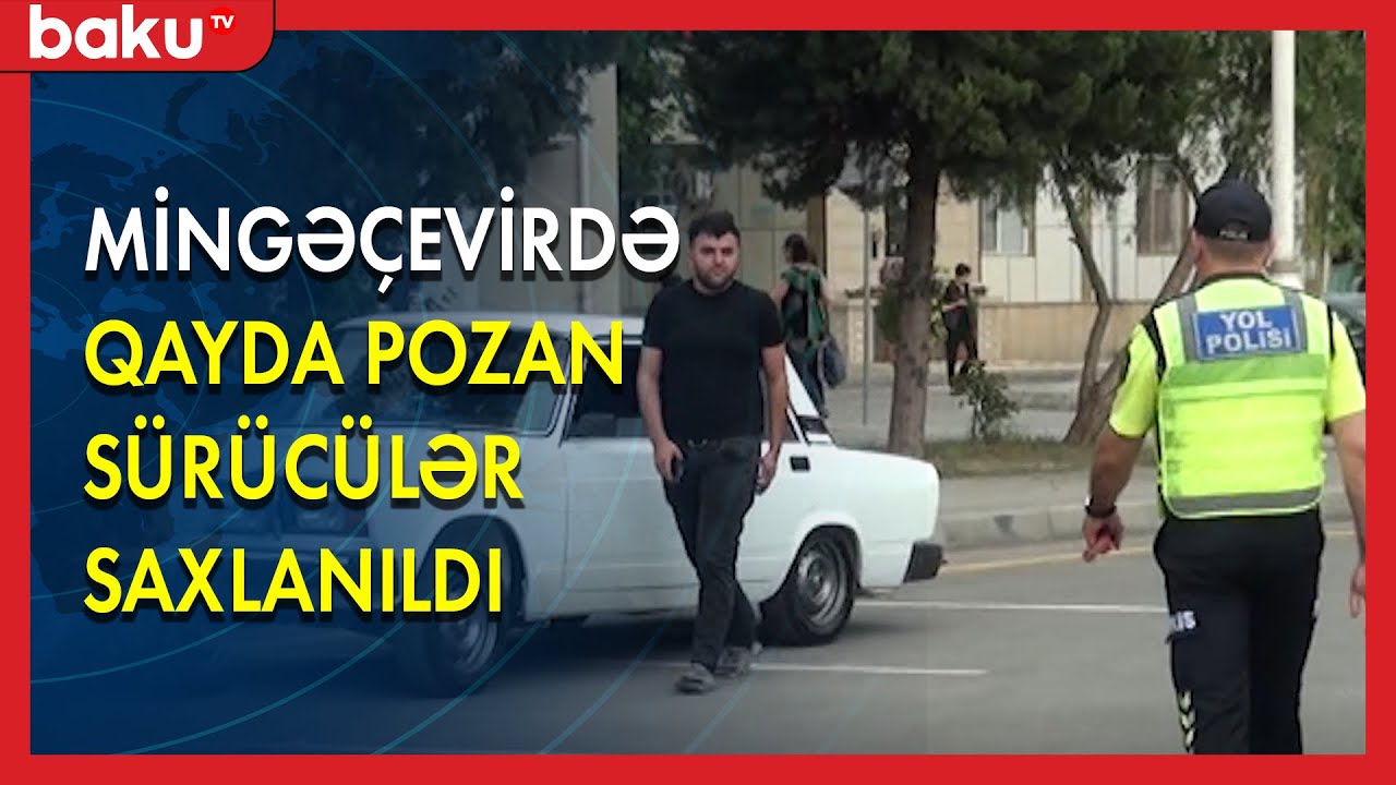 Mingəçevirdə qayda pozan sürücülər saxlanıldı - BAKU TV