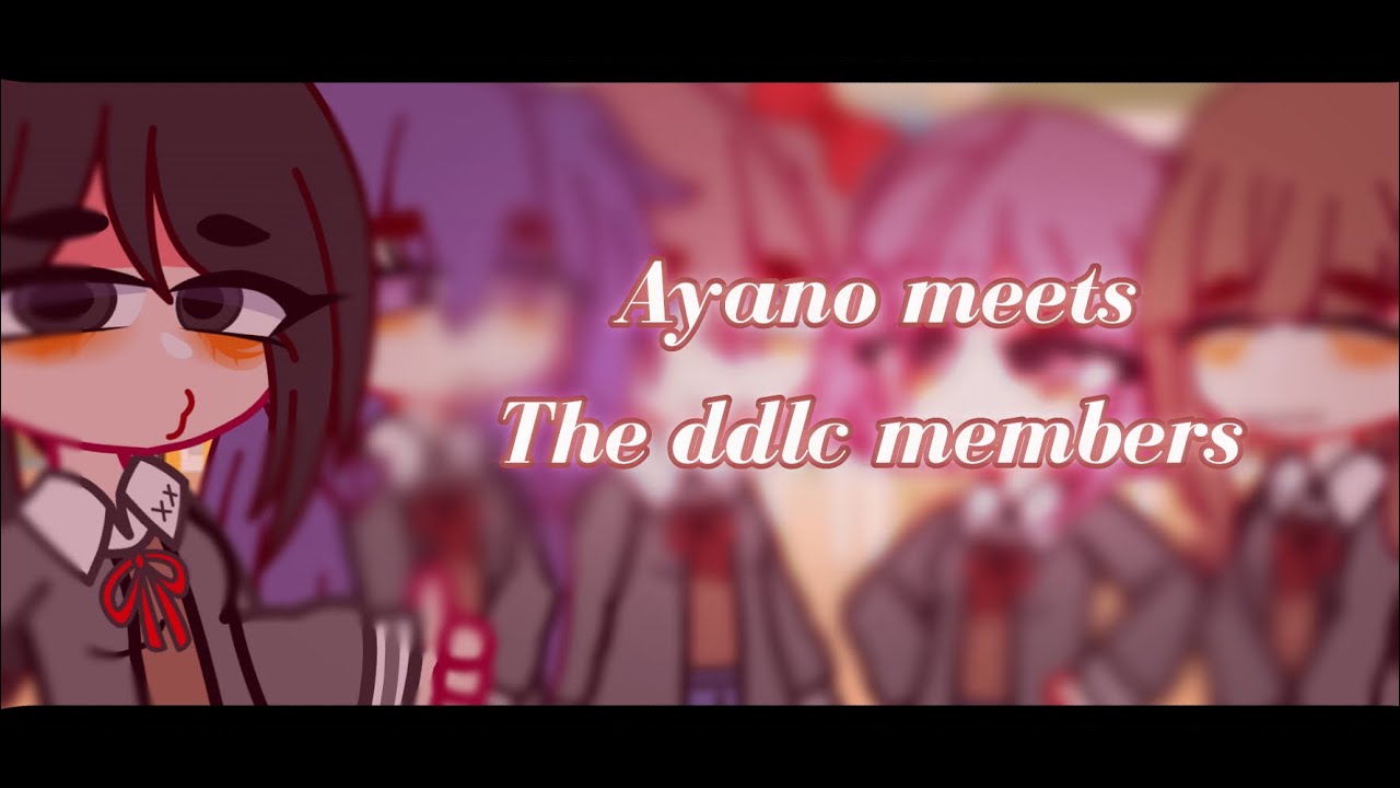 Ayano meets the DDLC members || GACHA CLUB || AU || read desc