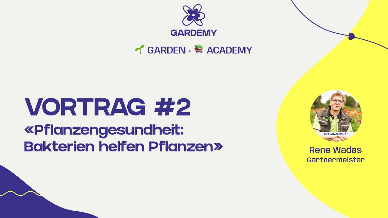 Gardemy Vortrag #2: Pflanzengesundheit:Bakterien helfen Pflanzen/ @Pflanzenarzt