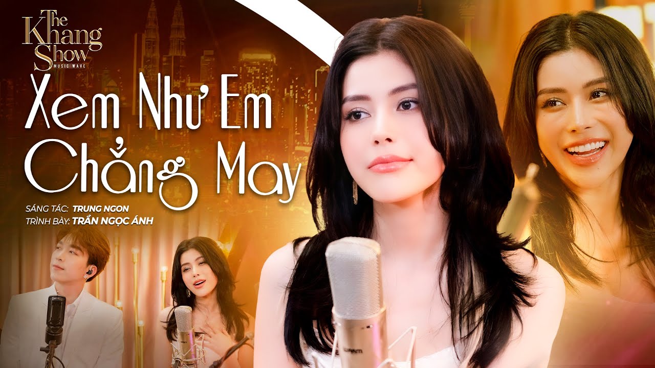 Xem Như Em Chẳng May - Trần Ngọc Ánh (The Khang Show)
