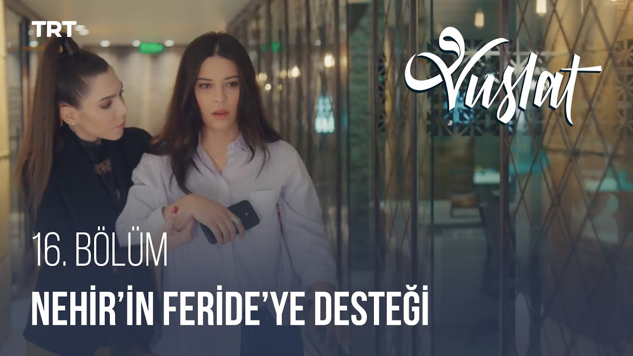 Nehir'in Feride'ye Desteği - Vuslat 16. Bölüm