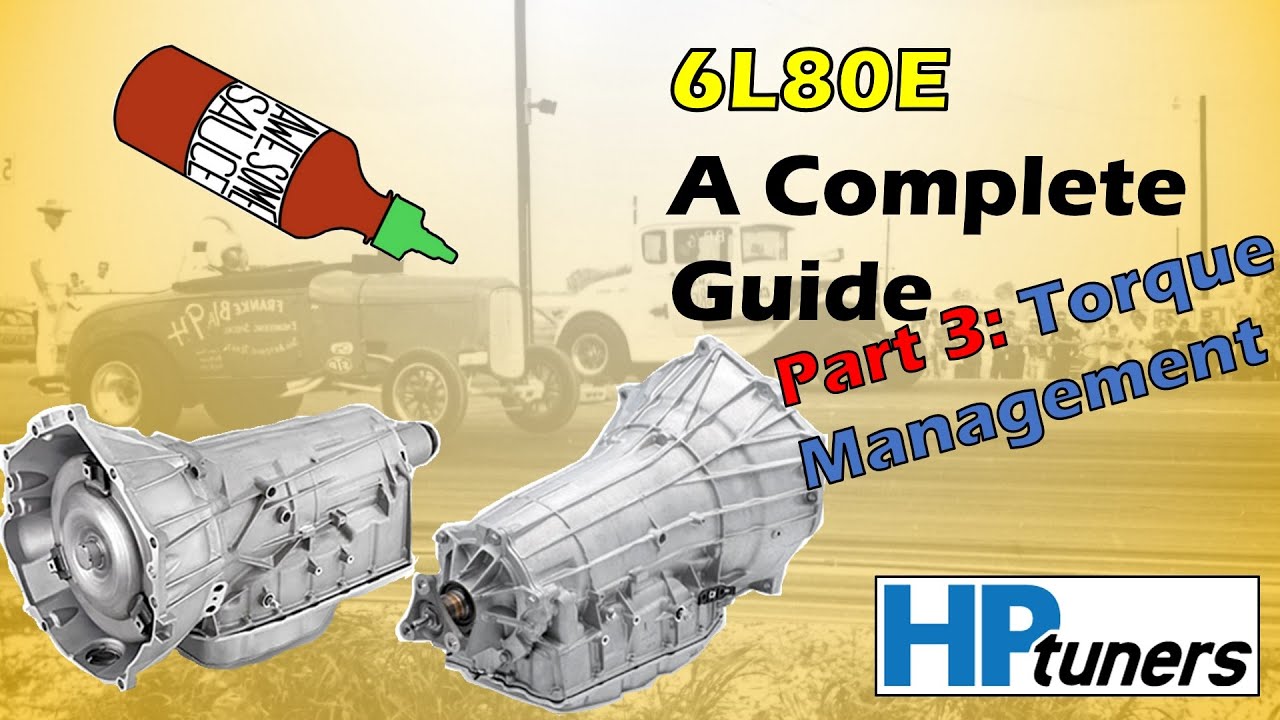 Complete Guide to Tuning the 6L80E Transmission - Part 3 Torque Management