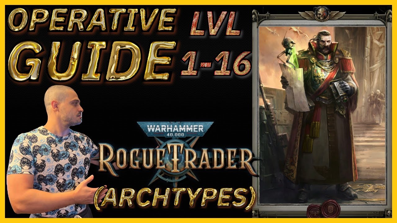 OPERATIVE Guide - Default Archetype Build - Level 1 to 16 - Warhammer 40000: Rogue Trader