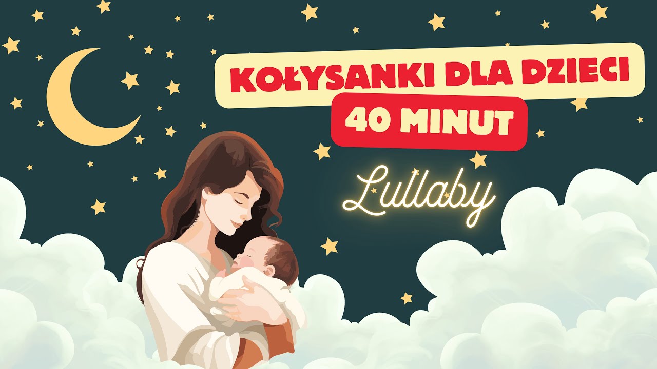 Kołysanki dla dzieci po polsku – 40 minut spokojnej muzyki na sen | Usypianki, piosenki na dobranoc