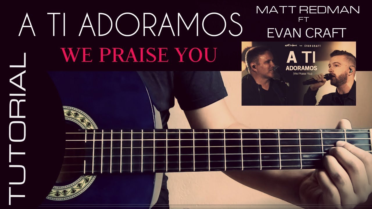 We Praise You (A Ti Adoramos) - Matt Redman Ft Evan Craft (Tutorial Guitarra)