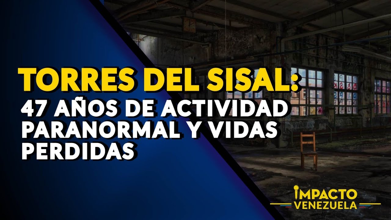 TORRES DEL SISAL: 47 a&ntilde;os de actividad paranormal y vidas perdidas | 🔵 Impacto Venezuela