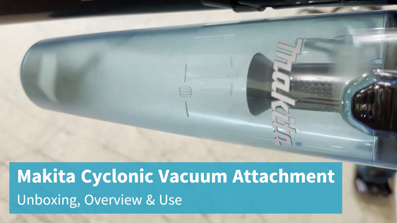 Makita Cyclonic Vacuum Attachment for XLC02 Cordless 18V Vacuum Quick Review