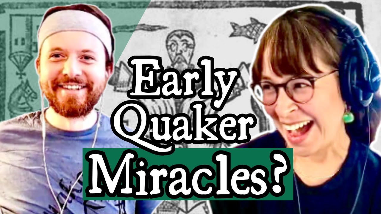 Radical Early Quakers: Did Miracles Really Happen? with Erica Canela