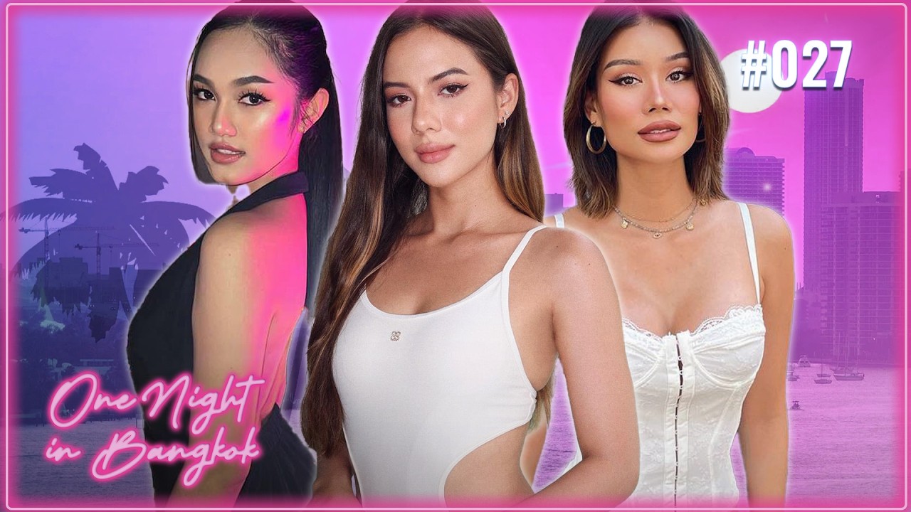 Thai Girls Talk GROWING UP in Thailand | One Night in Bangkok Ep. 027