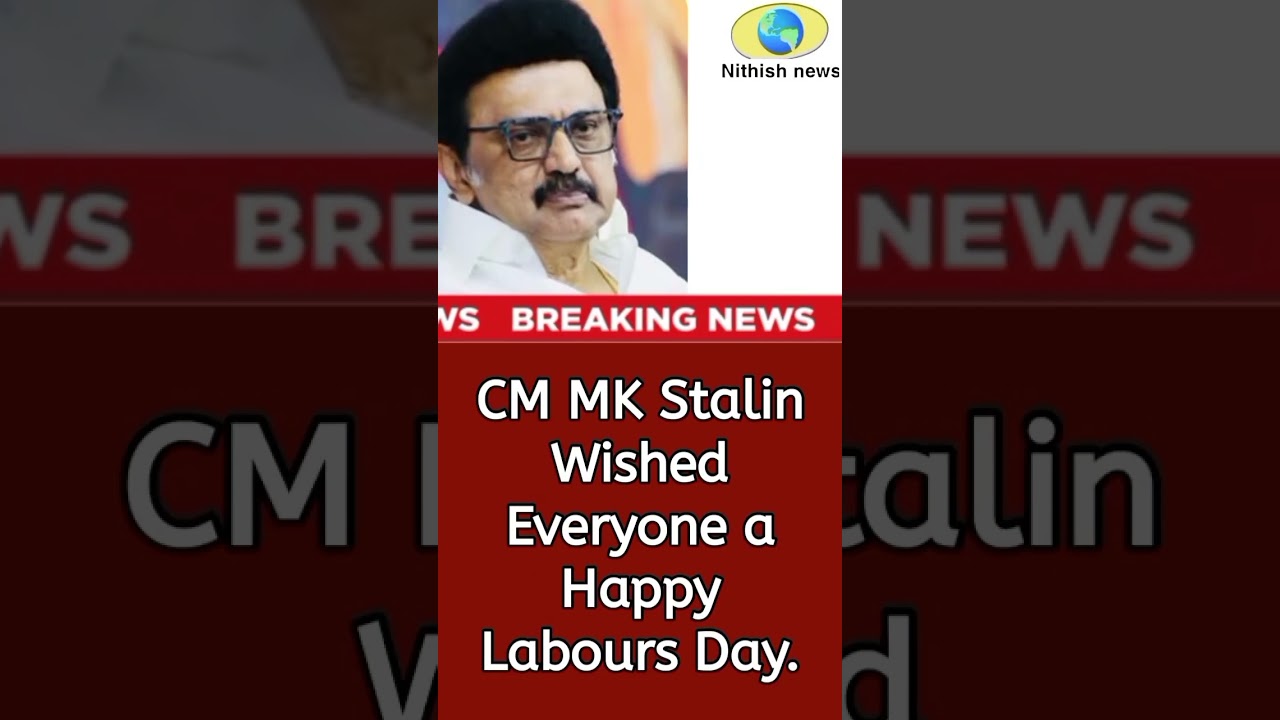 Breaking news : CM Mk Stalin wished everyone a Happy Labours day.
