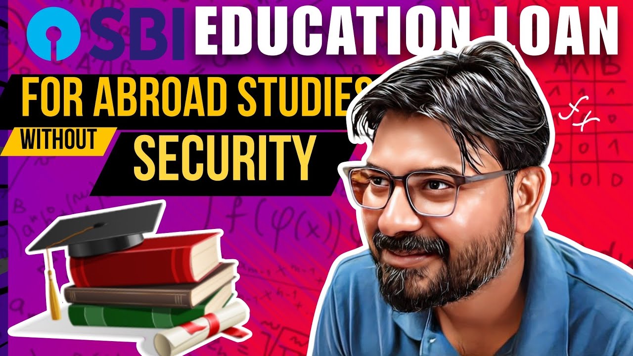 SBI EDUCATION LOAN FOR ABROAD STUDIES WITHOUT SECURITY - SBI NO COLLATERAL EDUCATION LOAN