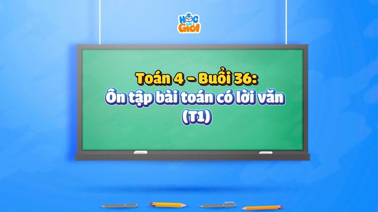 Toán 4 - Buổi 36: Ôn tập bài toán có lời văn.