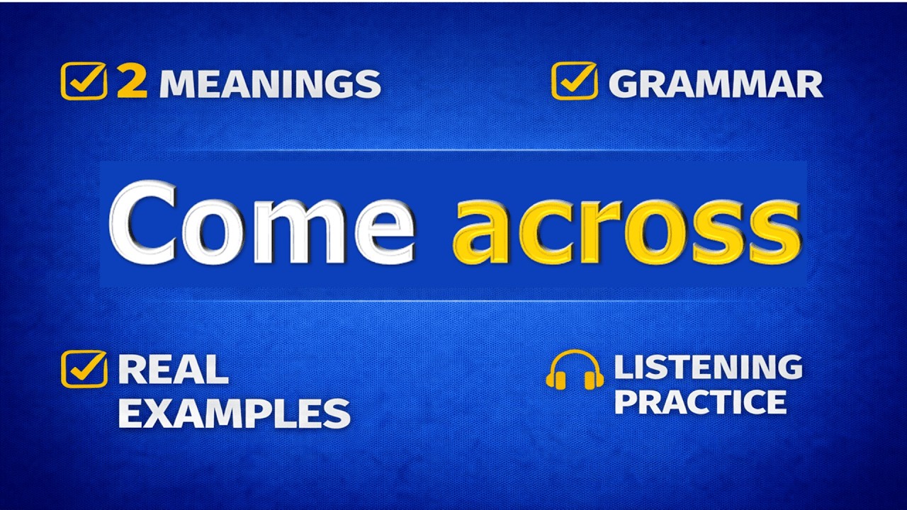 COME ACROSS. Phrasal verb practice