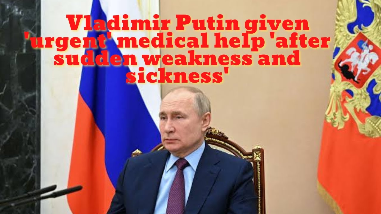 Vladimir Putin given 'urgent' medical help 'after sudden weakness and sickness' | #vladimirputin