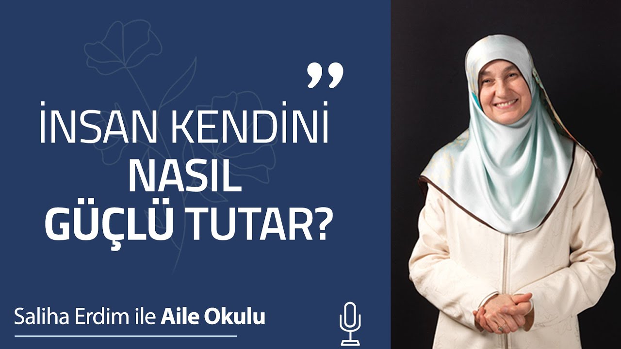İnsan Kendini Nasıl Güçlü Tutar? | Saliha Erdim ile Aile Okulu