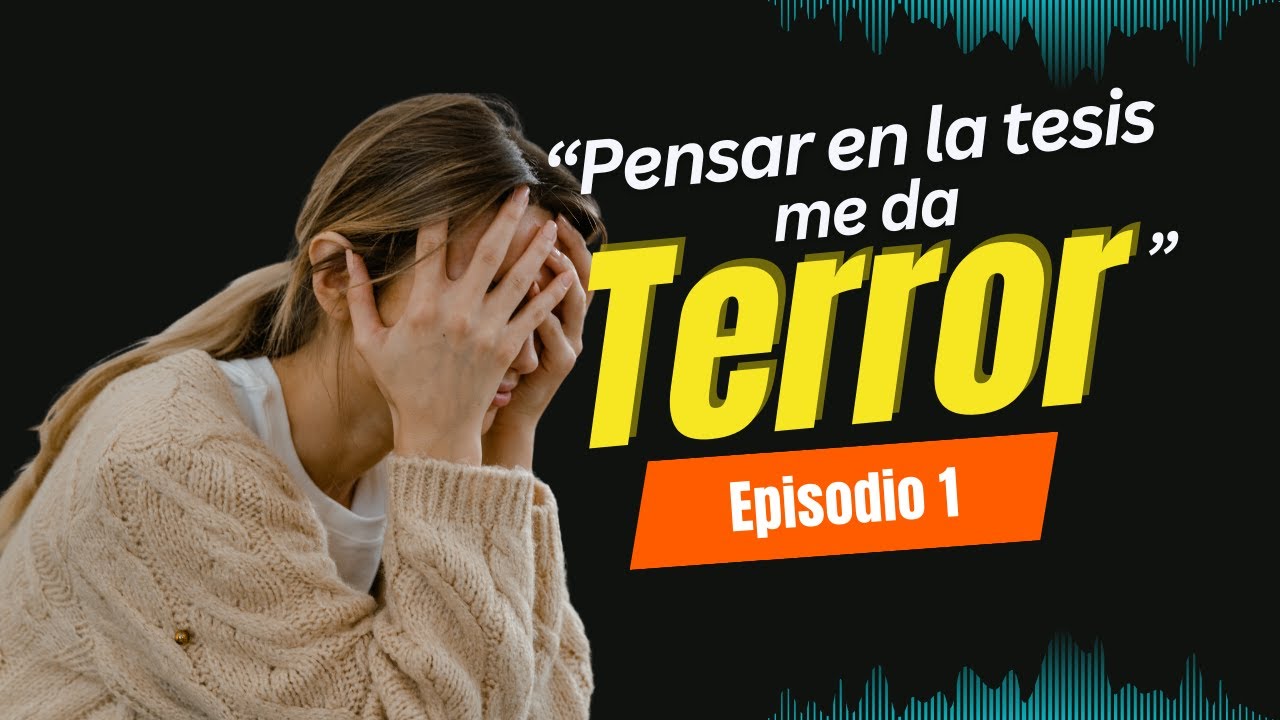 Pensar en la tesis me da terror - Episodio 1