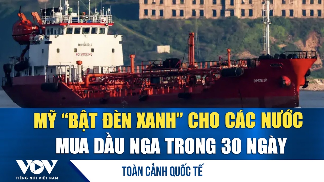 Mỹ bật đèn xanh 30 ngày cho dầu Nga, con số doanh thu khiến nhiều người chú ý | VOV