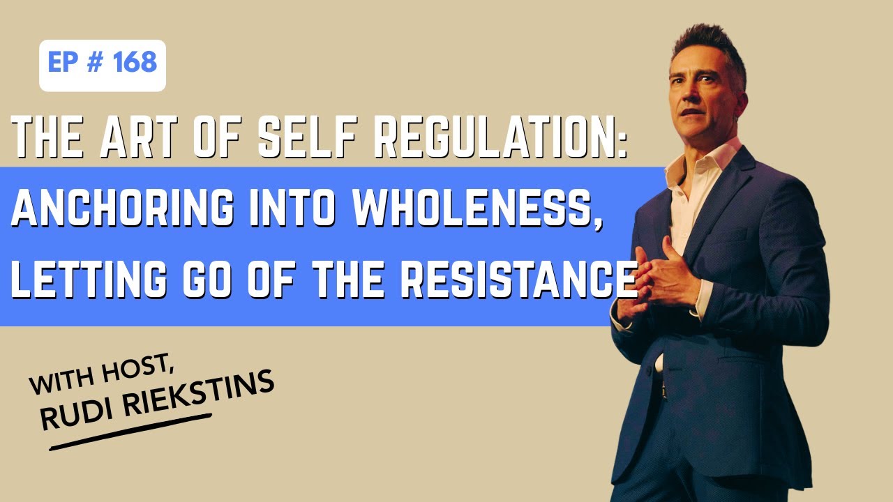 The Art of Self-Regulation: Anchoring into Wholeness, Letting Go of The Resistance