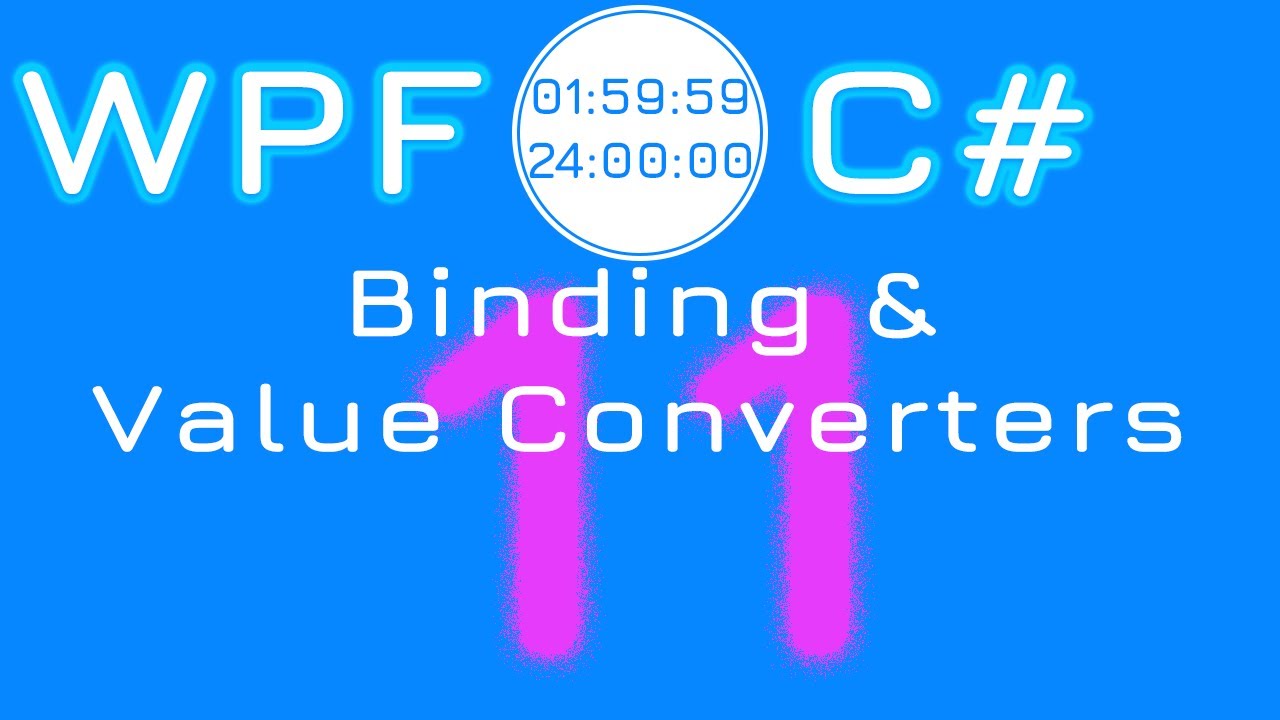 11. XAML Binding and Value Converters | WPF C# Timer