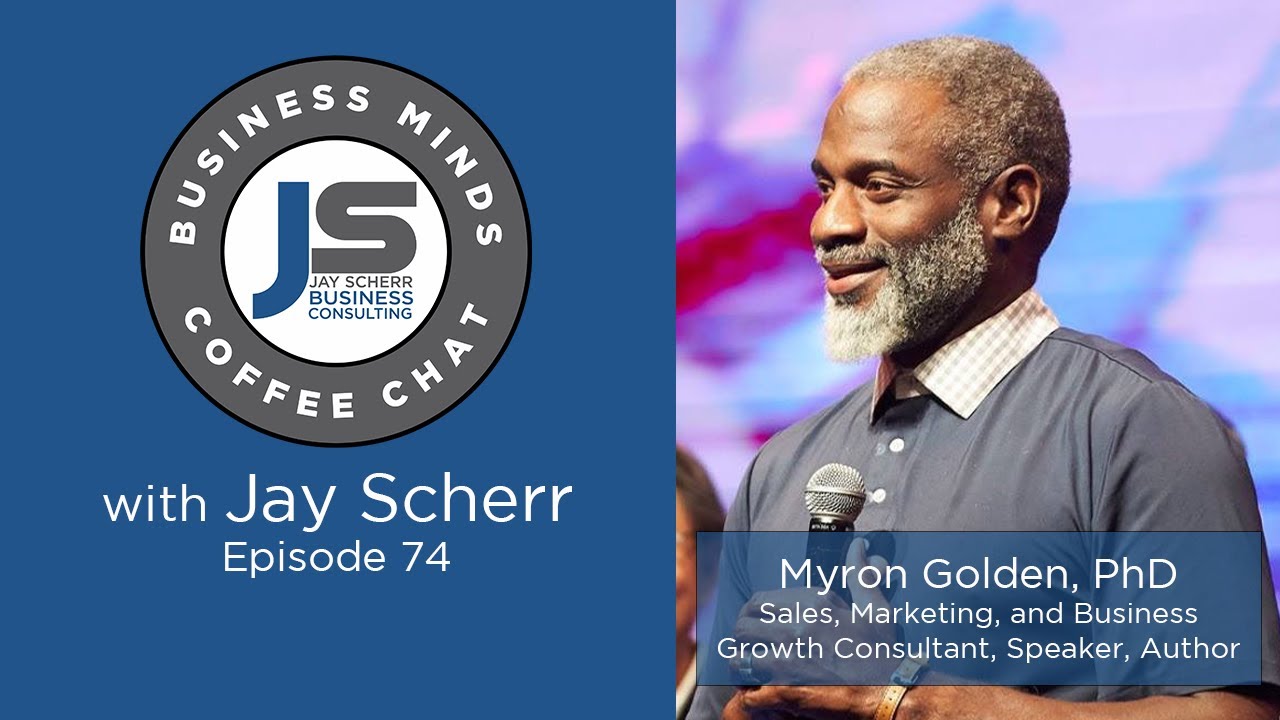 Business Minds Coffee Chat with Myron Golden | Ep. #74