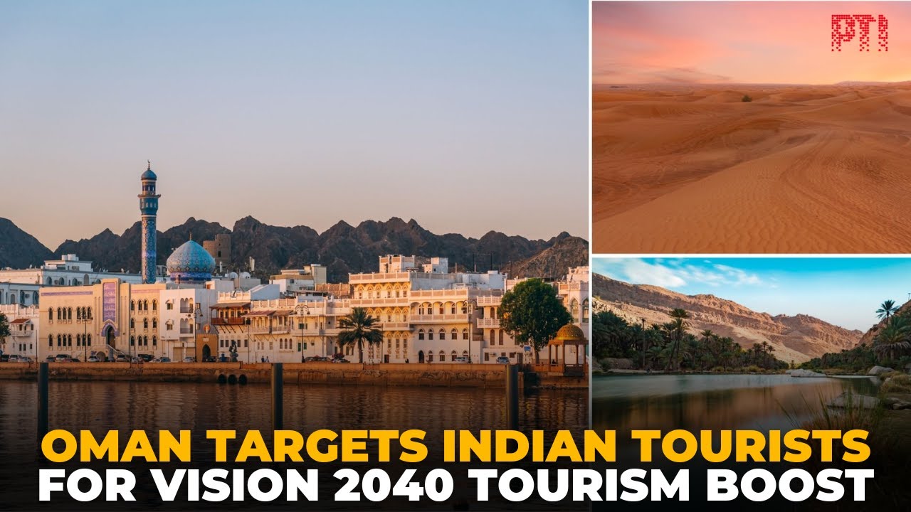 Oman eyes Indian tourists to boost sustainable tourism under Vision 2040