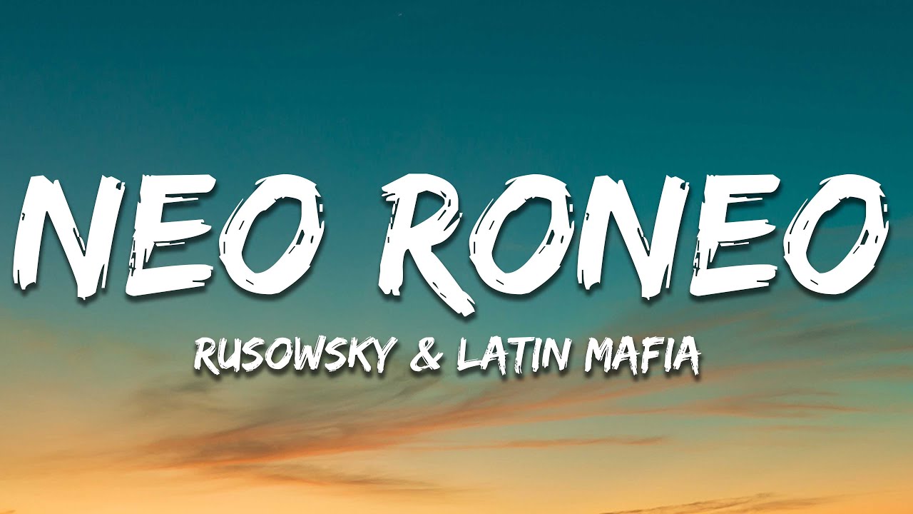 Rusowsky, LATIN MAFIA - Neo Roneo (Letra)