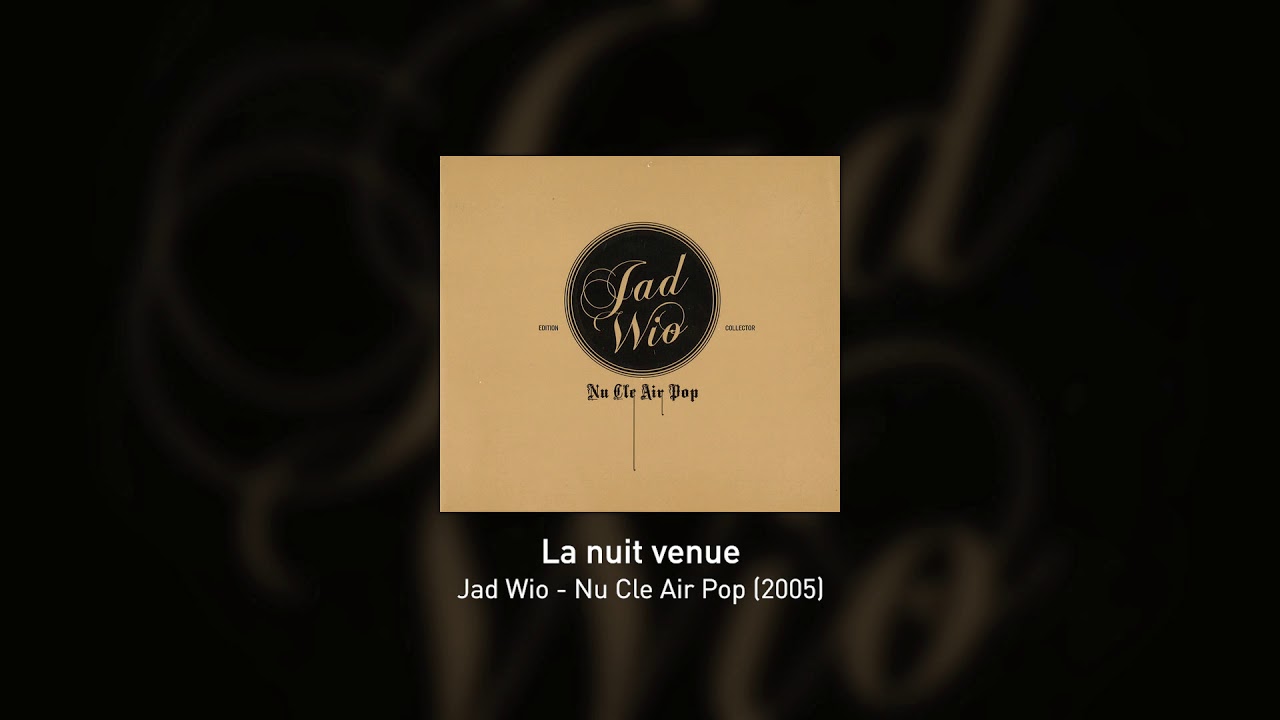 La nuit venue - Jad Wio (Nu Cle Air Pop 2005)