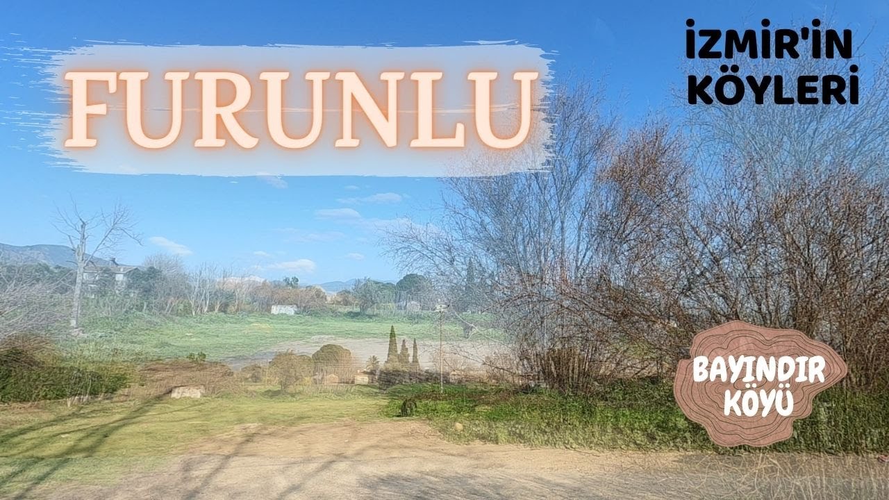 FURUNLU / BAYINDIR KÖYÜ /İZMİR'İN KÖYLERİ