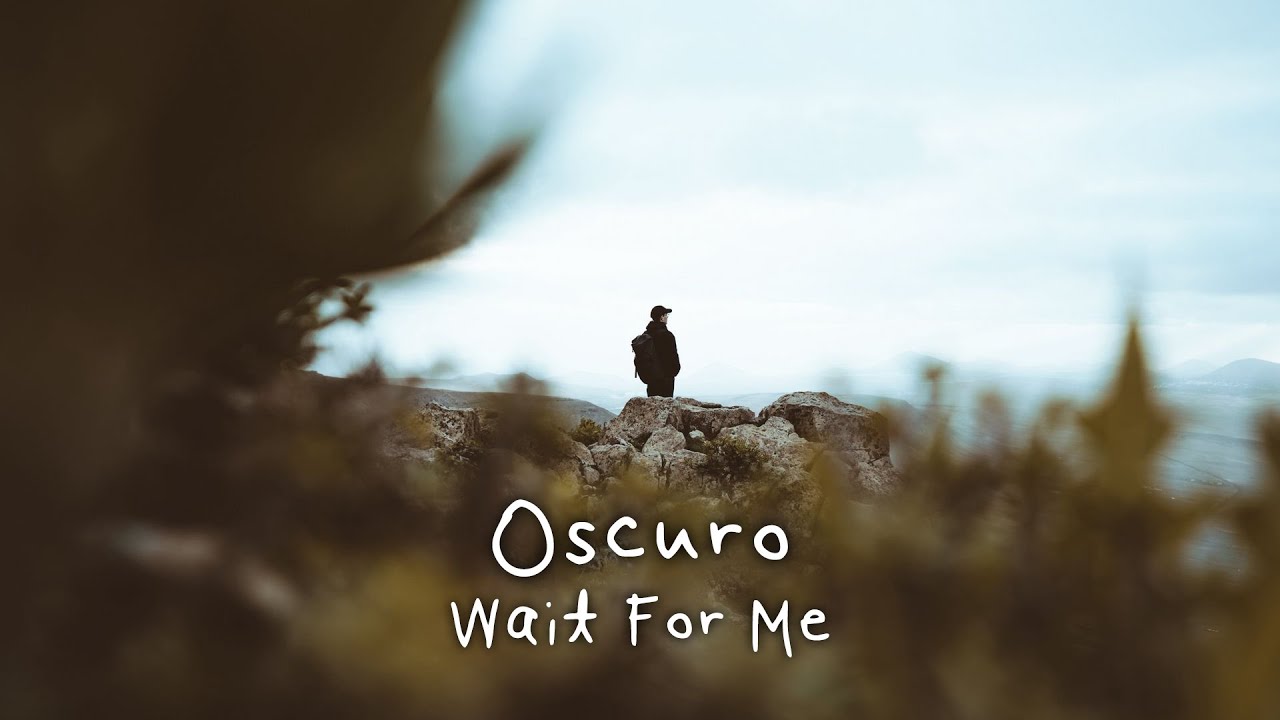 Oscuro - Wait For Me