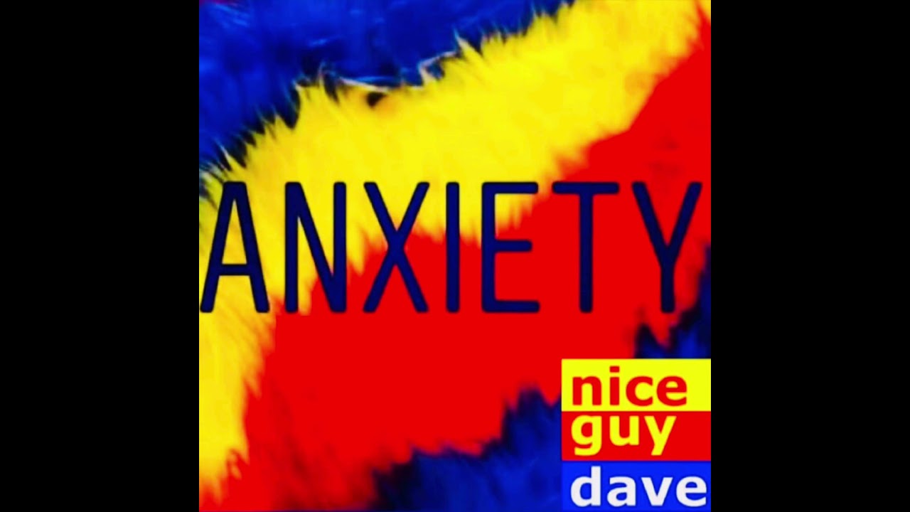 Nice Guy Dave - Anxiety