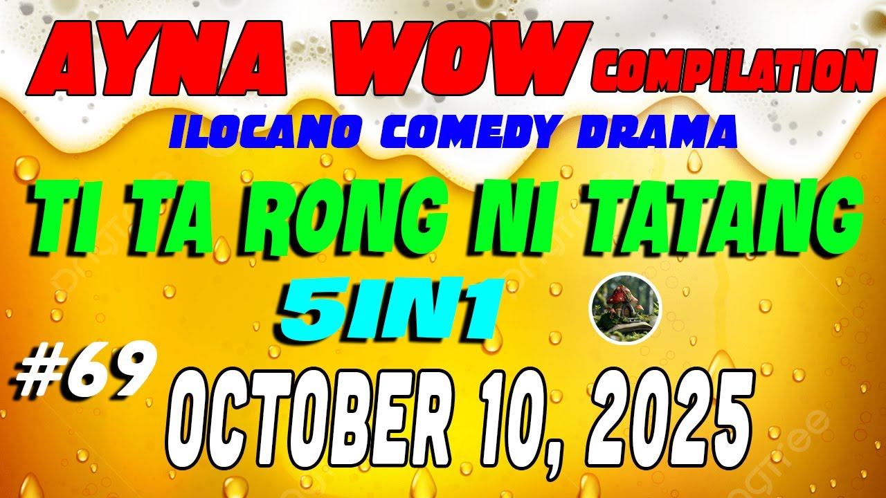 TI TA RONG NI TATANG |  AYNA WOW #69 | ILOCANO COMEDY WEEKLY DRAMA  ( OCTOBER 10 ,2025 )