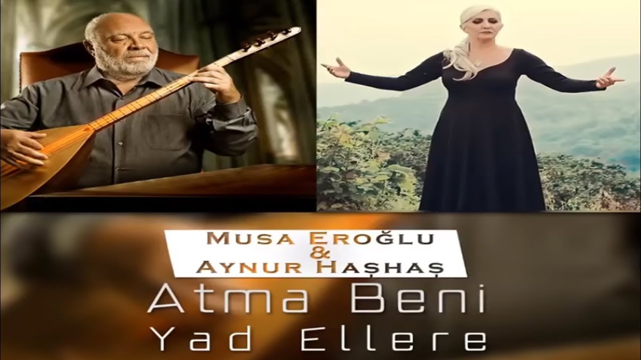 Aynur Haşhaş & Musa Eroğlu - Atma Beni Yad Ellere (Canlı Performans)