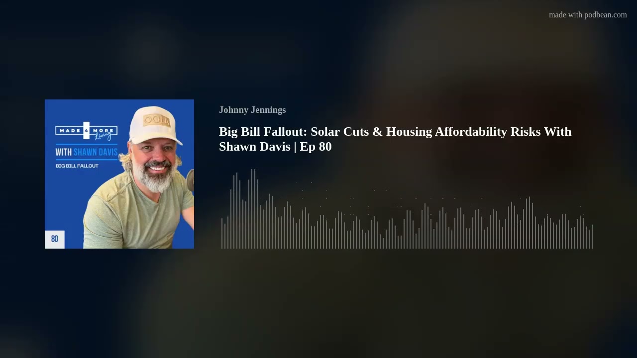 Big Bill Fallout: Solar Cuts & Housing Affordability Risks With Shawn Davis | Ep 80
