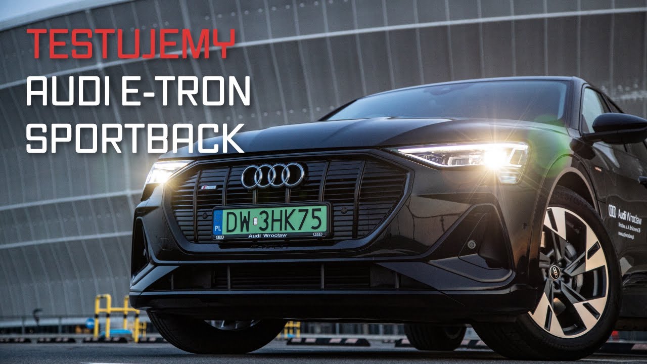 Audi E-Tron Sportback - M&oacute;j pierwszy raz... W elektryku.