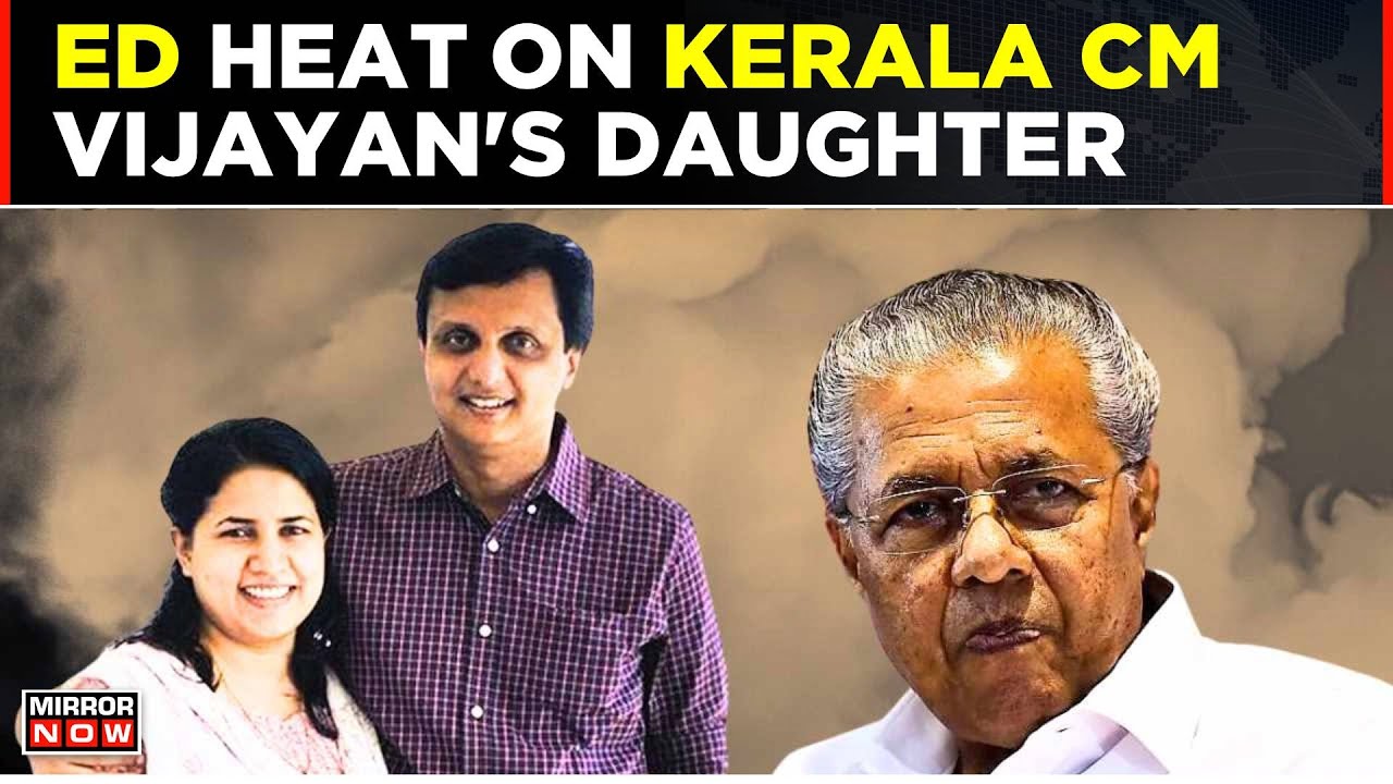 ED Launches Probe Against Kerala CM Pinarayi Vijayan&rsquo;s Daughter In &lsquo;Illegal Payment Scandal&rsquo;
