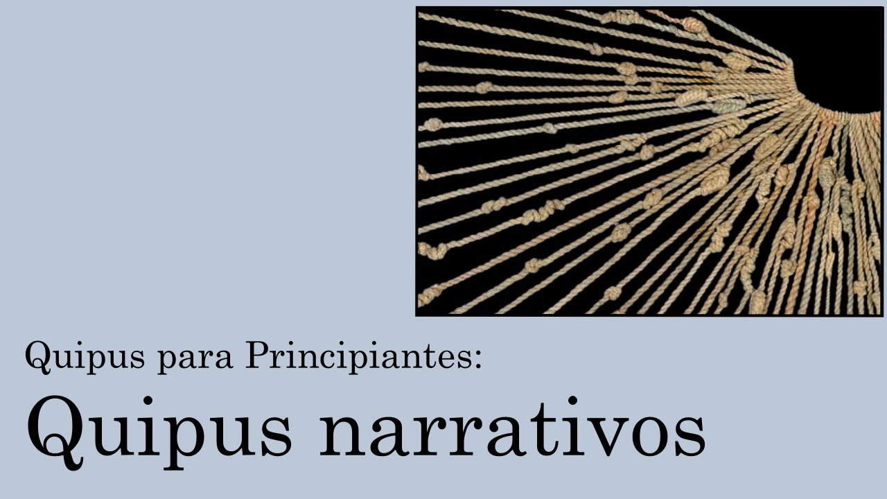 Quipus para Principiantes 13: Quipus narrativos
