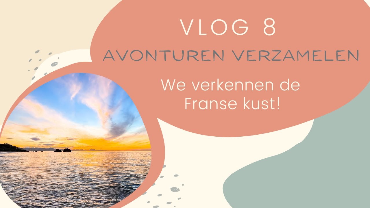VLOG #8 - 🇫🇷 We verkennen de Franse kust