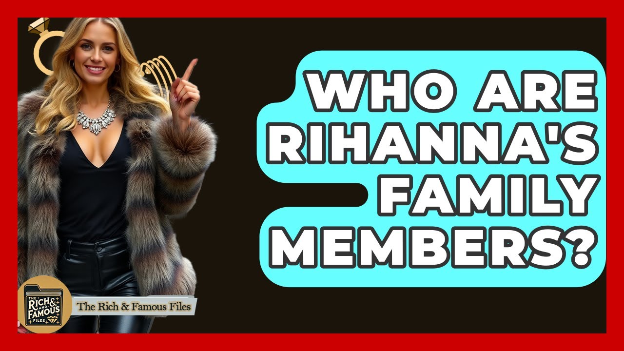 Who Are Rihanna's Family Members? - The Rich And Famous Files