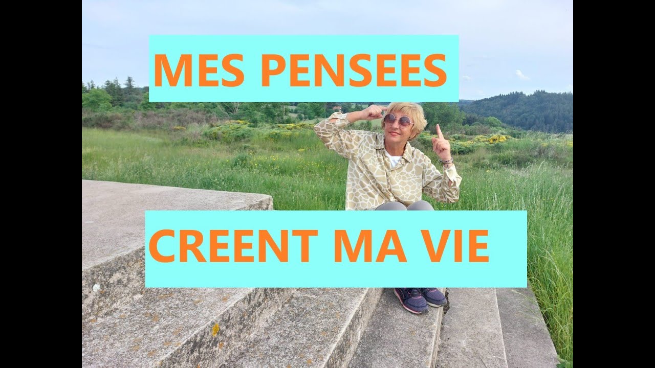 Mes pensées créent ma vie